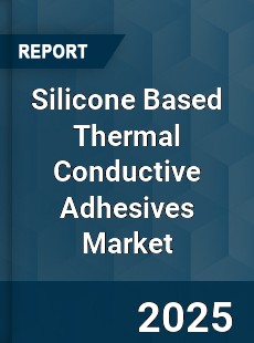 Global Silicone Based Thermal Conductive Adhesives Market
