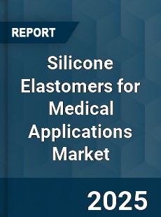 Global Silicone Elastomers for Medical Applications Market