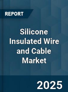 Silicone Insulated Wire and Cable Market