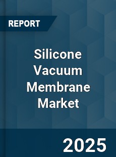 Silicone Vacuum Membrane Market
