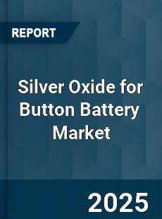 Global Silver Oxide for Button Battery Industry