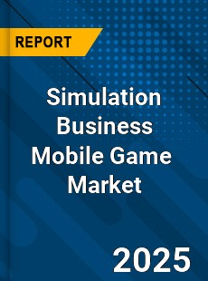 Simulation Business Mobile Game Global and China Top Players Market