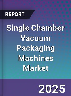 Single Chamber Vacuum Packaging Machines Market