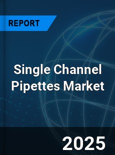 Global Single Channel Pipettes Industry