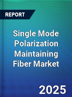 Single Mode Polarization Maintaining Fiber Market