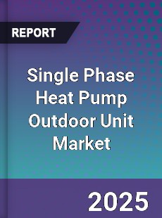 Single Phase Heat Pump Outdoor Unit Market