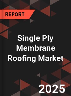 Global Single Ply Membrane Roofing Market