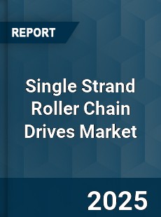 Single Strand Roller Chain Drives Global Market