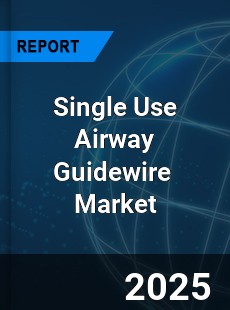 Global Single Use Airway Guidewire Industry