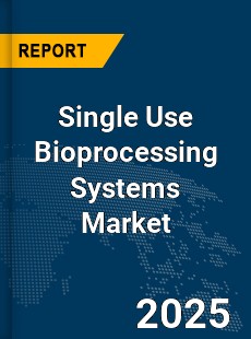 Global Single Use Bioprocessing Systems Market