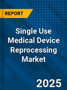 Global Single Use Medical Device Reprocessing Market