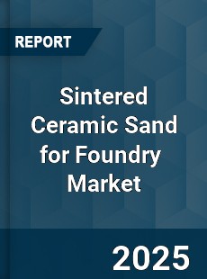 Sintered Ceramic Sand for Foundry Global and China Top Players Market