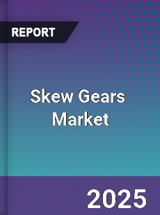 Global Skew Gears Professional Survey Report