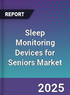 Sleep Monitoring Devices for Seniors Market