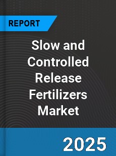 Global Slow and Controlled Release Fertilizers Market