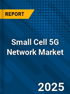 COVID 19 Outbreak Global Small Cell 5G Network Industry