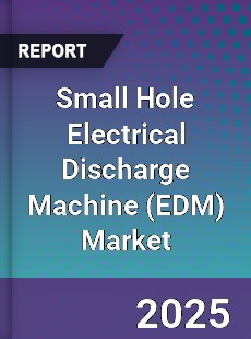 Small Hole Electrical Discharge Machine Market