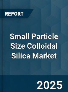 Global Small Particle Size Colloidal Silica Market