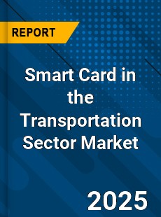 Smart Card in the Transportation Sector Global Market