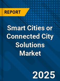 Global Smart Cities or Connected City Solutions Market