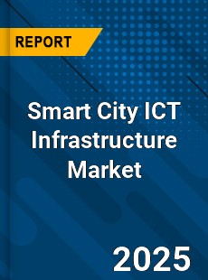 Global Smart City ICT Infrastructure Market