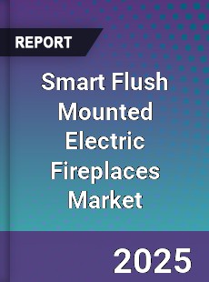 Smart Flush Mounted Electric Fireplaces Market
