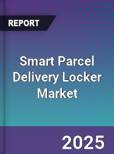Report on Global Smart Parcel Delivery Locker Market