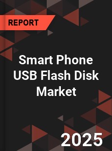 Global Smart Phone USB Flash Disk Industry