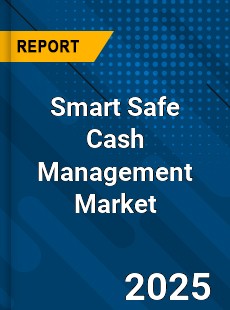 Smart Safe Cash Management Market