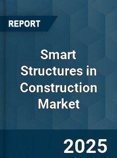 Global Smart Structures in Construction Market