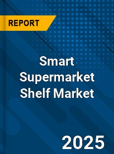 Smart Supermarket Shelf Market