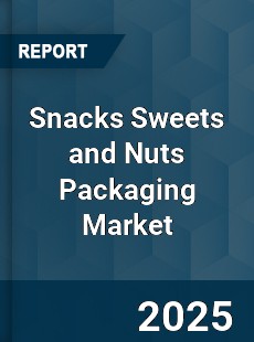 Global Snacks Sweets and Nuts Packaging Market