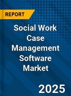 Global Social Work Case Management Software Market
