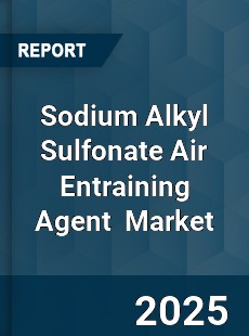 Global Sodium Alkyl Sulfonate Air Entraining Agent Industry