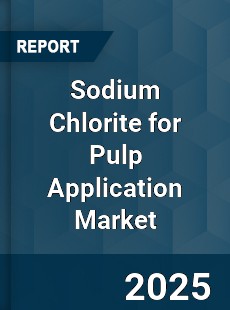 Sodium Chlorite for Pulp Application Market
