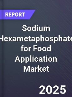 Sodium Hexametaphosphate for Food Application Market
