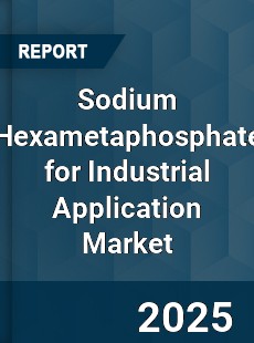 Sodium Hexametaphosphate for Industrial Application Market