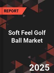 Soft Feel Golf Ball Market
