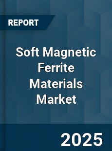 Soft Magnetic Ferrite Materials Market