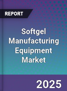 Global Softgel Manufacturing Equipment Market