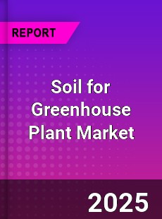 Soil for Greenhouse Plant Market