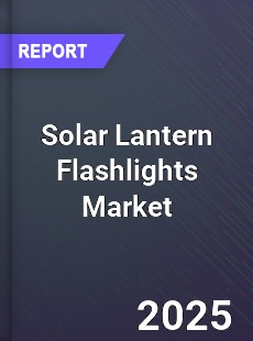 Global Solar Lantern Flashlights Market