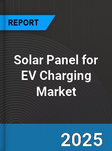 Report on Global Solar Panel for EV Charging Market