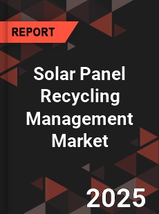 COVID 19 Outbreak Global Solar Panel Recycling Management Industry