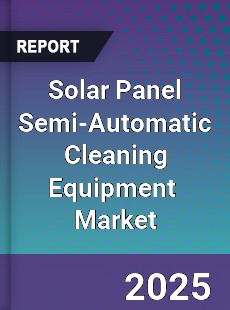 Solar Panel Semi Automatic Cleaning Equipment Global and China Top Players Market