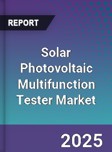 Global Solar Photovoltaic Multifunction Tester Market