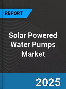 Global Solar Powered Water Pumps Market