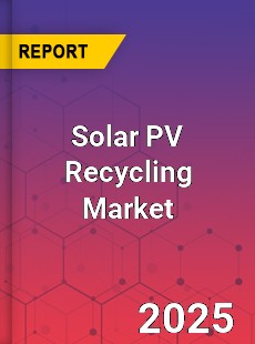 Solar PV Recycling Market