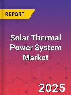 Global Solar Thermal Power System Market