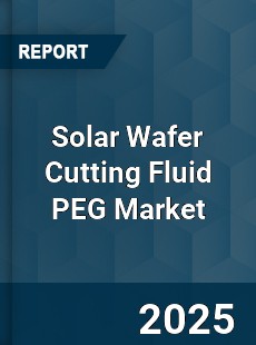 Global Solar Wafer Cutting Fluid PEG Industry